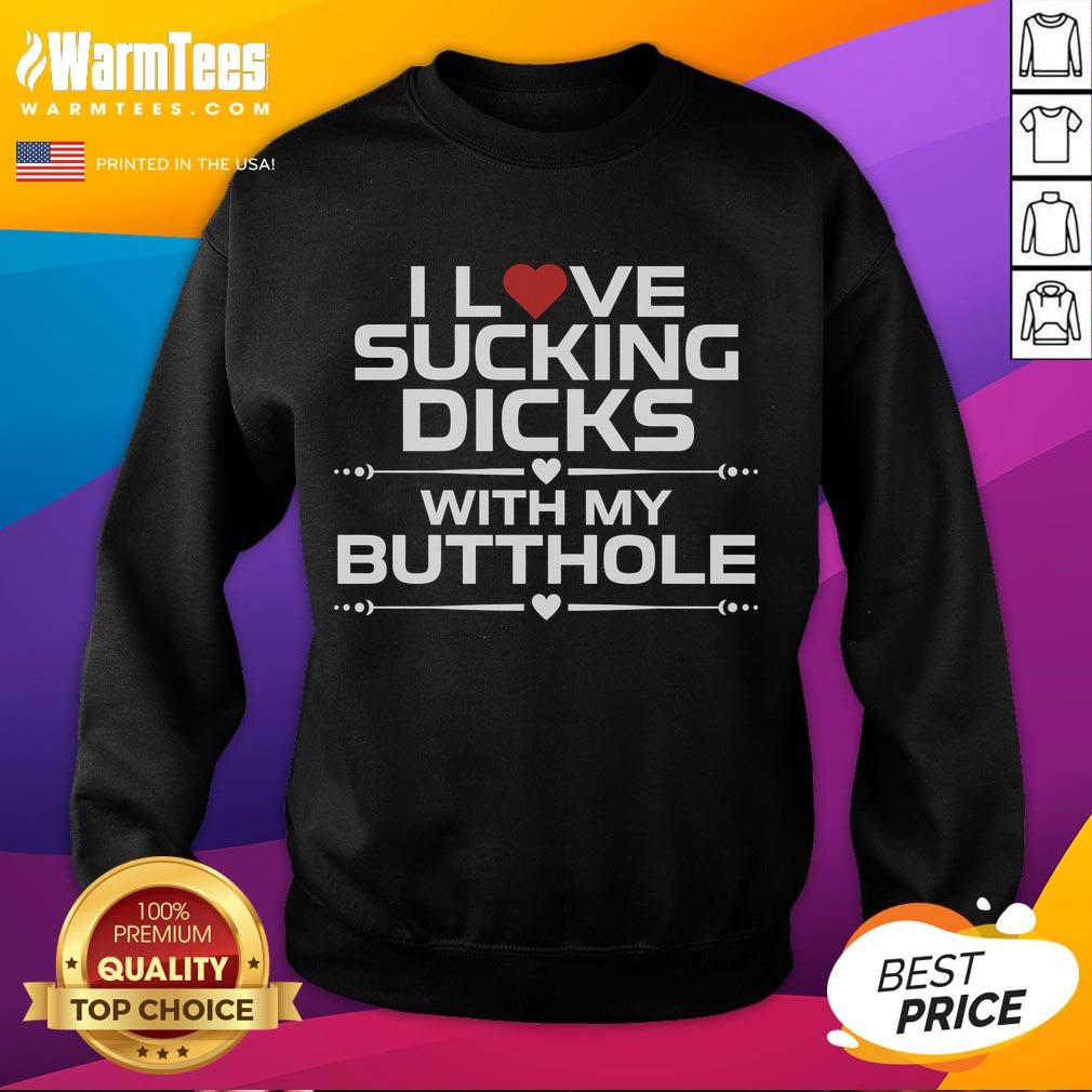 Funny I Love Sucking Dicks With My Butthole Sweatshirt in vibrant colors, perfect for humor lovers and bold fashion statements.