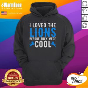Alt Text: Funny 'I Loved Lions Before They Were Cool' hoodie for football fans featuring a playful lion design.