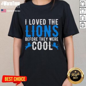 Funny 'I Loved Lions Before They Were Cool' football fan lion ladies tee design featuring a playful lion illustration.