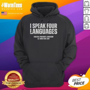 Funny hoodie featuring the phrase I Speak Four Languages: English, Profanity, Sarcasm, and Some Real Shit for humor lovers.