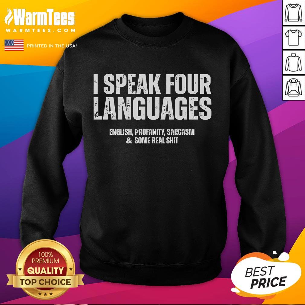 Alt Text: Funny sweatshirt design featuring 'I Speak Four Languages: English, Profanity, Sarcasm, Some Real Shit' text.