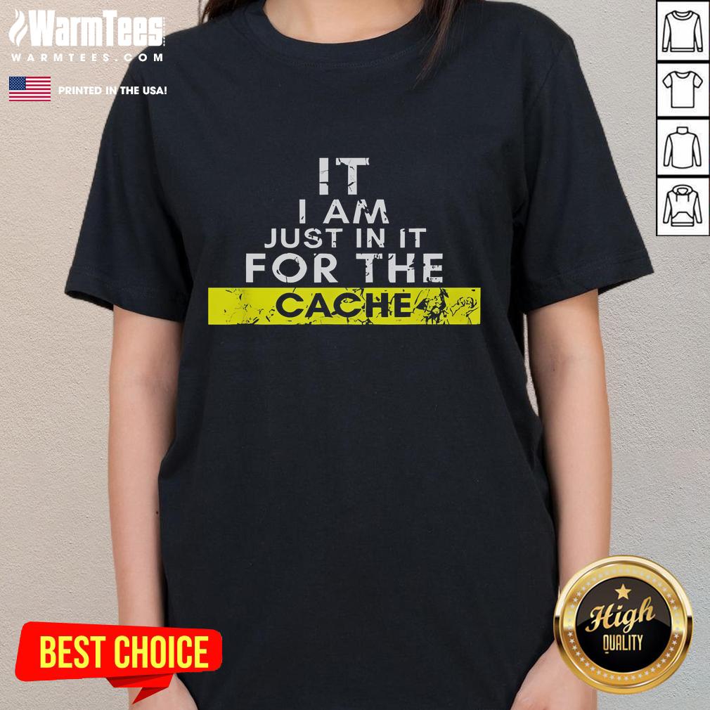 Funny IT I Am Just In It For The Cache Ladies Tee featuring a humorous tech graphic on a stylish womens shirt.