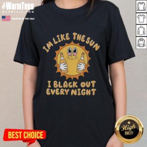 Funny 'I'm Like The Sun, I Black Out Every Night' ladies tee, perfect for humorous casual wear and summer outings.