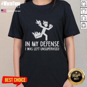 Funny 'In My Defense I Was Left Unsupervised' burning stickman graphic on a ladies tee shirt, perfect for humor lovers.