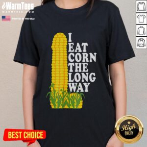 Funny inappropriate humor tee featuring 'I Eat Corn The Long Way' slogan for ladies, perfect for casual wear.