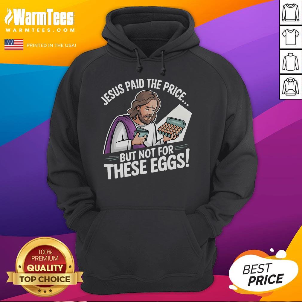 Funny Jesus Paid The Price But Not For These Eggs Hoodie featuring humorous design for Easter-themed fashion.