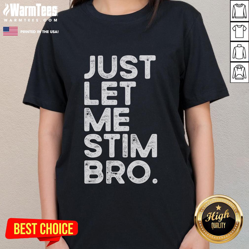Funny Autism Awareness ladies tee featuring 'Just Let Me Stim Bro' design, perfect for spreading awareness and humor.