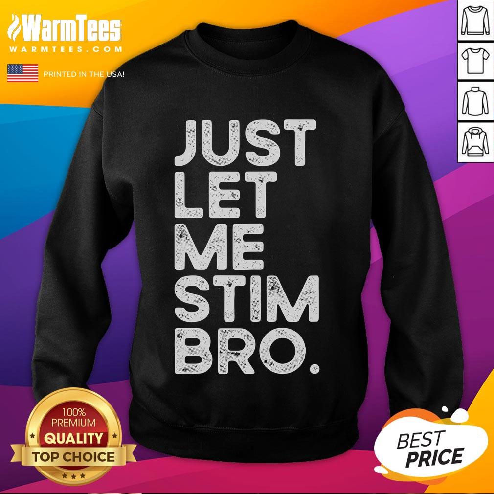 Funny Just Let Me Stim Bro Autism Awareness Sweatshirt featuring playful design promoting autism acceptance and understanding.