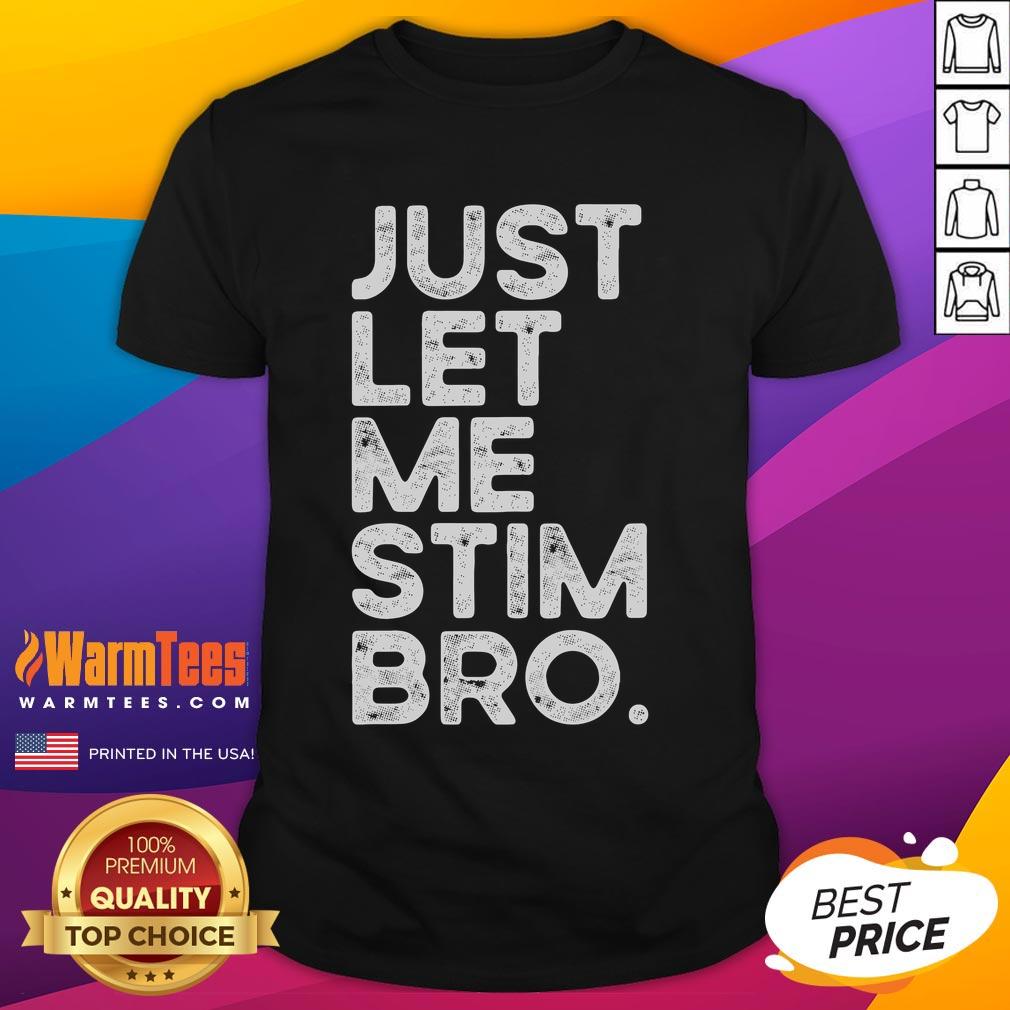 Funny Just Let Me Stim Bro Autism Awareness T-Shirt featuring vibrant design promoting autism acceptance and understanding.