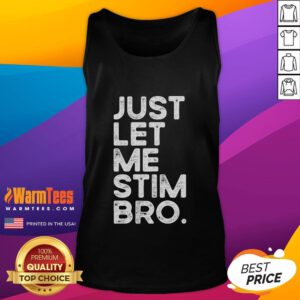 Funny 'Just Let Me Stim Bro' Autism Awareness Tank Top for promoting understanding and acceptance of autism.