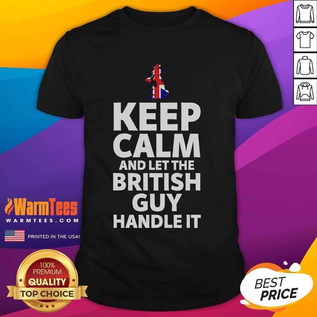 Funny Keep Calm And Let The British Guy Handle It T-Shirt featuring humorous design and iconic British flair.