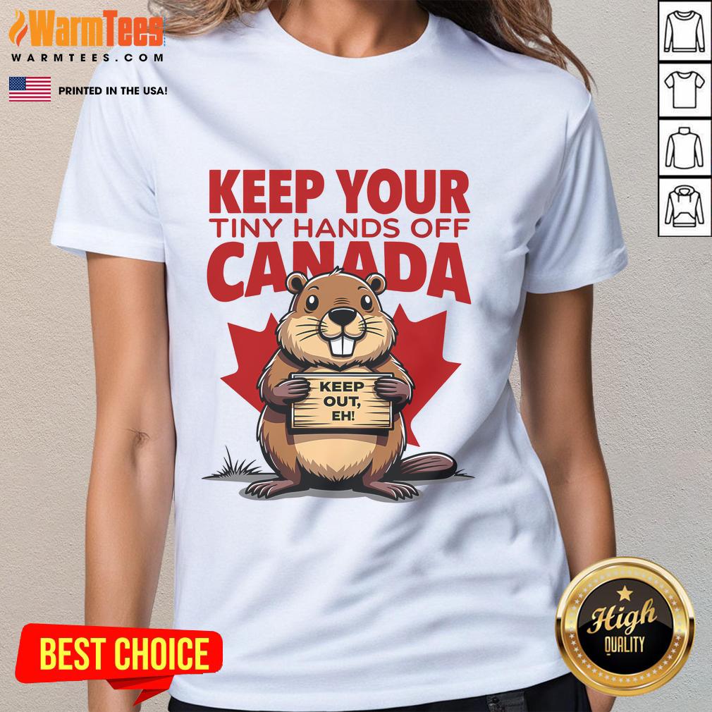 Funny 'Keep Your Tiny Hands Off Canada, It's Not for Sale' ladies tee design showcasing humor and patriotism.