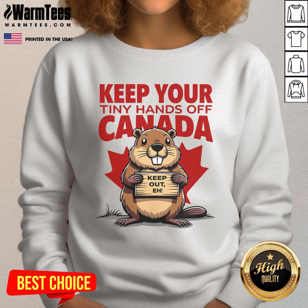 Alt Text: Funny 'Keep Your Tiny Hands Off Canada, It's Not For Sale' sweatshirt, perfect for proud Canadians and humor lovers.