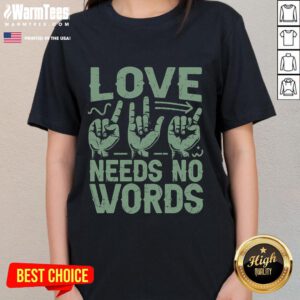 Funny Love Needs No Words Sign Language Ladies Tee showcasing a playful design perfect for expressing love without words.