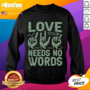 Funny Love Needs No Words Sign Language Sweatshirt featuring playful design and vibrant colors for expressive communication.
