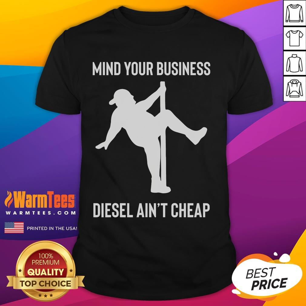 Funny 'Mind Your Business Diesel Ain't Cheap' T-shirt featuring a fat man pole dancing design for humorous apparel.
