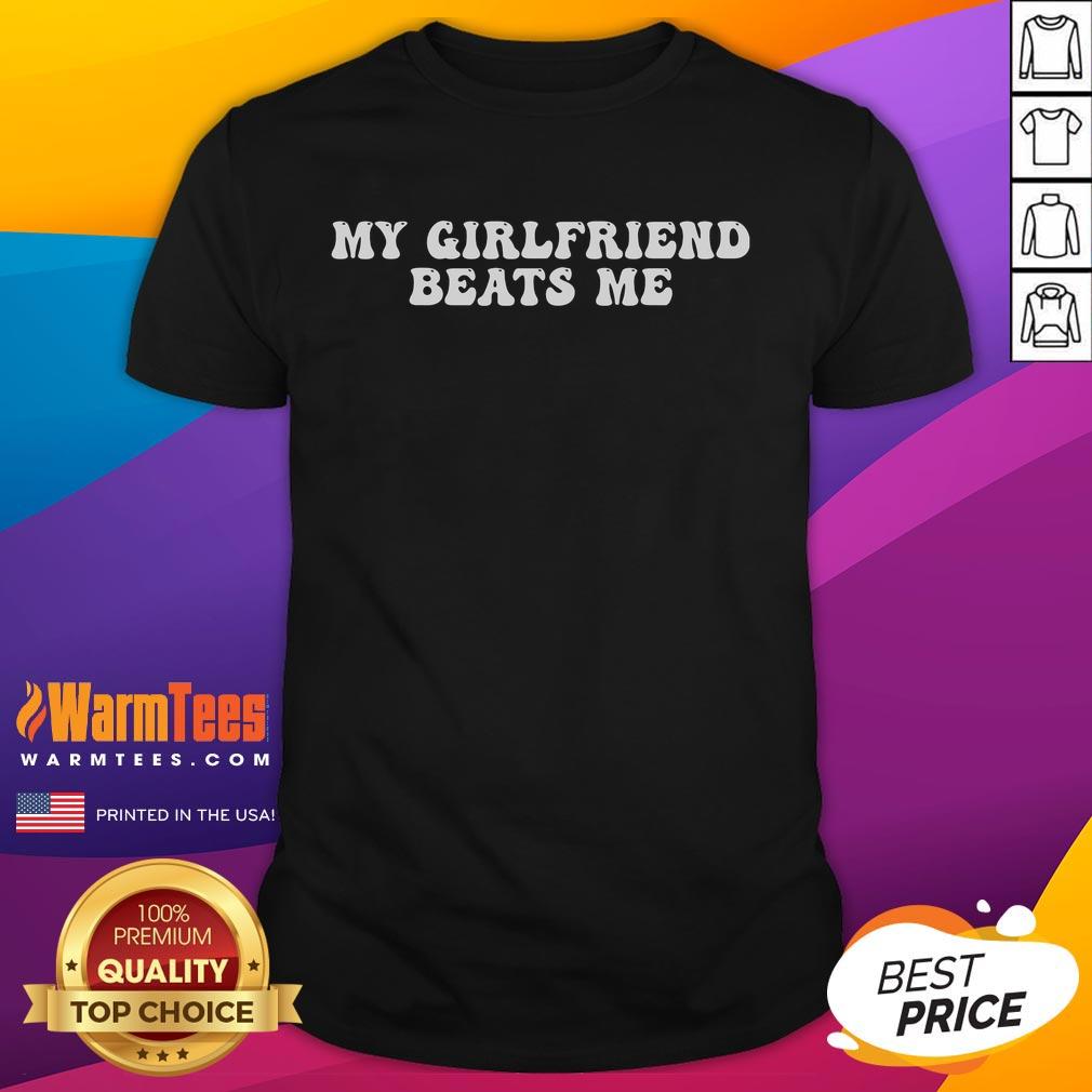 Funny My Girlfriend Beats Me Relationship Humor T-Shirt featuring playful graphics and witty text for couples.