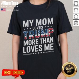 Funny Mother's Day tee: 'My Mom Loves Trump More Than Me' for moms who are Trump fans. Perfect gift for mom!