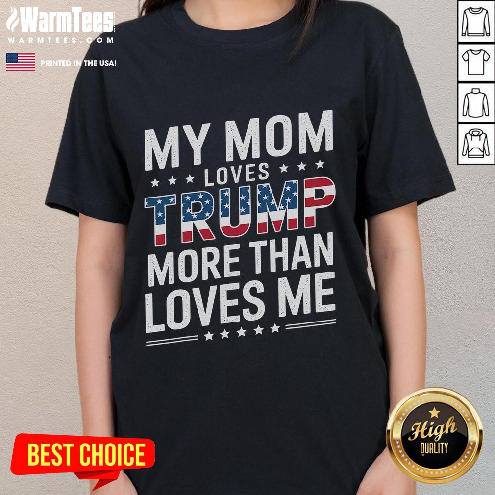 Funny Mother's Day tee: 'My Mom Loves Trump More Than Me' for moms who are Trump fans. Perfect gift for mom!