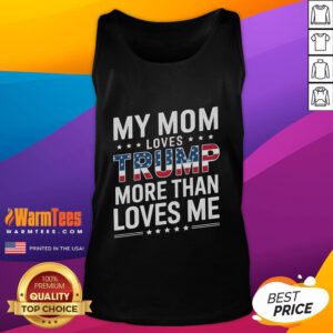 Alt Text: Funny tank top reading My Mom Loves Trump More Than Me perfect for Mother's Day gifts for mom lovers.
