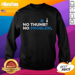 Funny No Thumb No Problem Bowler Bowling Sweatshirt design featuring a playful graphic for bowling enthusiasts.