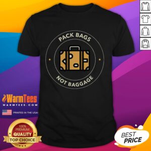 Funny Pack Bags Not Baggage Travel Adventure T-Shirt showcasing a humorous design for travel lovers and adventurers.