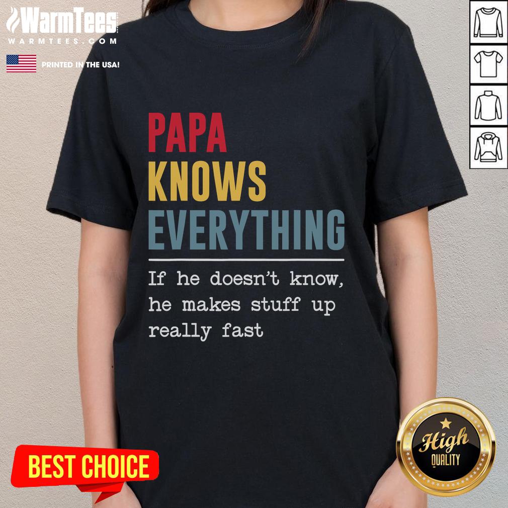 Funny Papa knows everything a humorous ladies' tee design featuring a playful quote about making things up quickly.