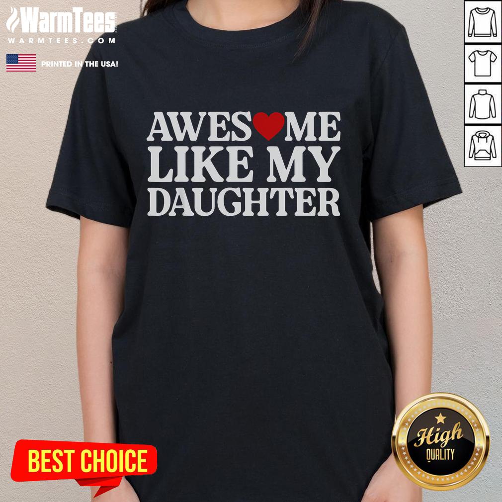 Funny Parent Day Quote on Awesome Like My Daughter Ladies Tee, showcasing humor and love for daughters.