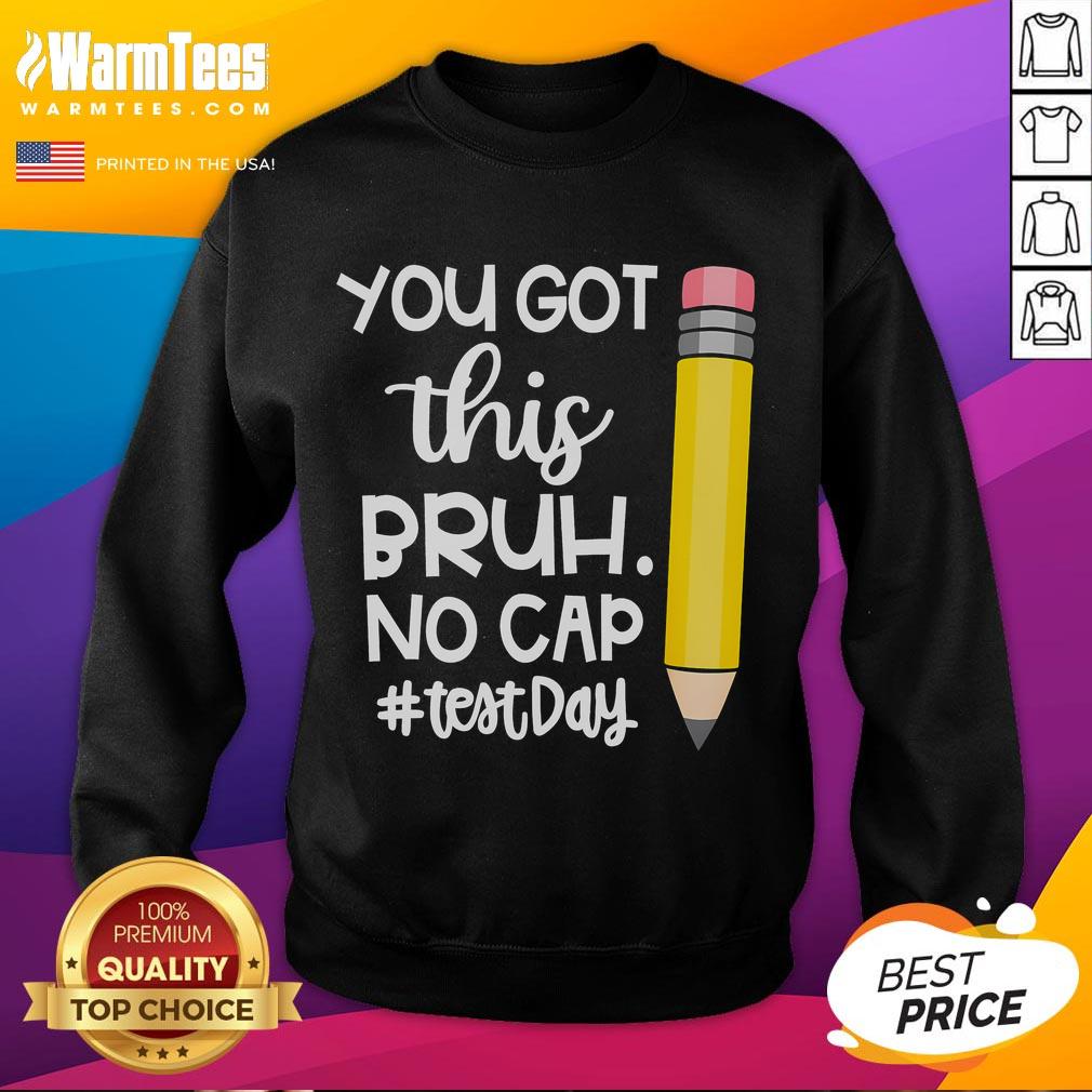 Alt Text: Funny pencil design on 'You Got This Bruh No Cap Test Day' sweatshirt, perfect for students facing exams.