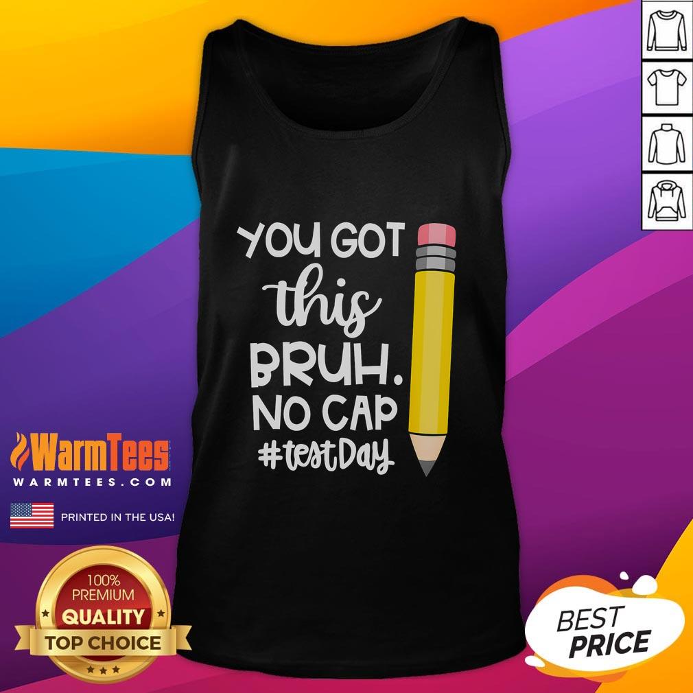 Funny pencil graphic on a tank top reading 'You Got This Bruh, No Cap' for a humorous test day vibe.