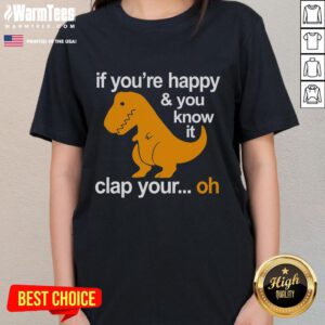 Funny dinosaur graphic on a ladies tee with the phrase 'If you're happy, clap your hands' for playful style.