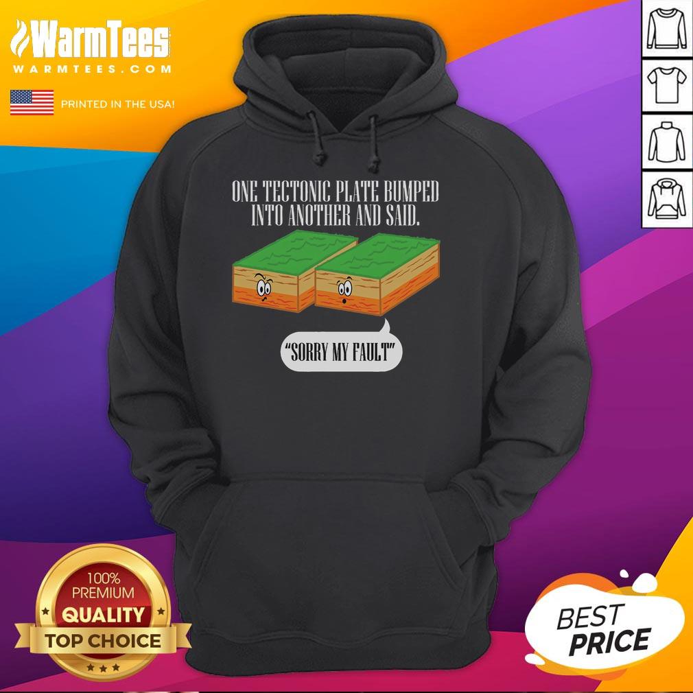 Funny Tectonic Plate Earthquake Sorry My Fault Hoodie featuring a humorous design about tectonic plates and earthquakes.