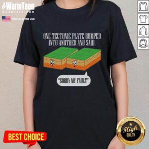 Funny tectonic plate earthquake graphic on a ladies tee, featuring humor about Earth's shifting plates. Perfect for science lovers!