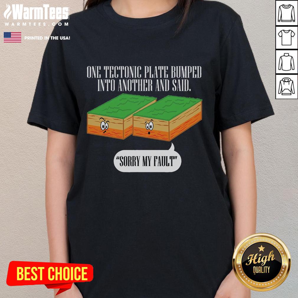 Funny tectonic plate earthquake graphic on a ladies tee, featuring humor about Earth's shifting plates. Perfect for science lovers!