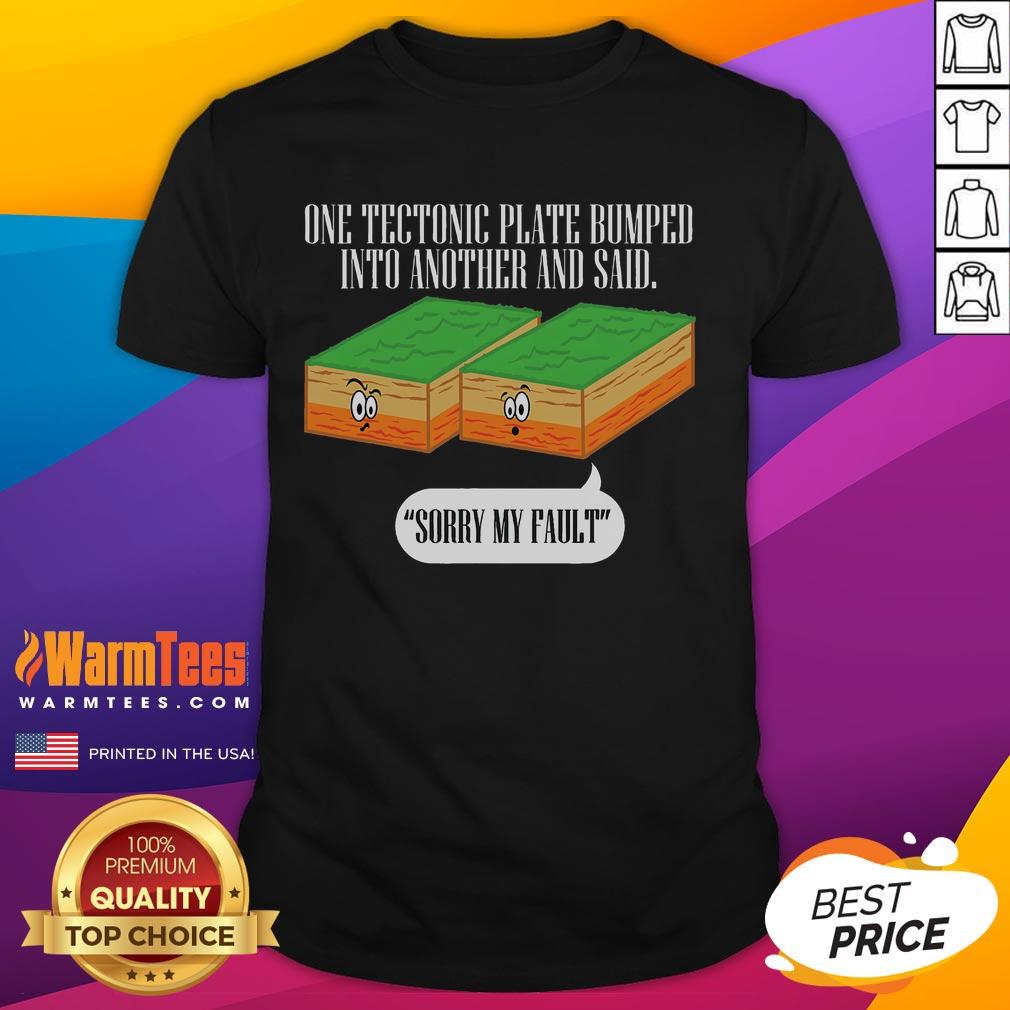 Funny Tectonic Plate Earthquake Sorry My Fault T-Shirt design featuring humorous graphics about geology and earthquakes.