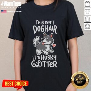 Funny Siberian Husky owner tee with the phrase 'This Isn't Dog Hair, It's Husky Glitter' in vibrant colors.