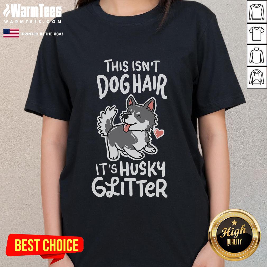 Funny Siberian Husky owner tee with the phrase 'This Isn't Dog Hair, It's Husky Glitter' in vibrant colors.