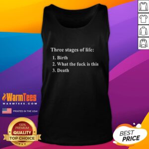 Funny tank top featuring three stages of life: birth, confusion, and death with humorous text design.