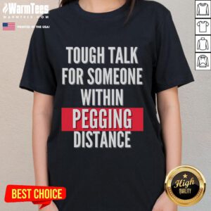 Funny Tough Talk Ladies Tee featuring humorous slogan about pegging distance, perfect for playful conversations.