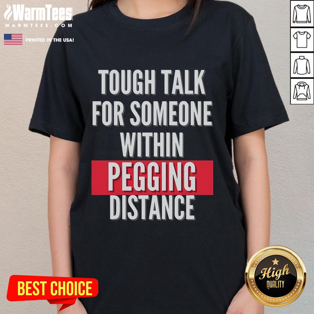 Funny Tough Talk Ladies Tee featuring humorous slogan about pegging distance, perfect for playful conversations.