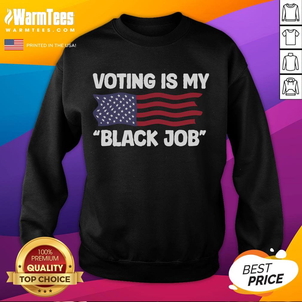 Alt Text: Funny Voting is My Black Job America Sweatshirt showcasing a humorous design for political engagement and activism.