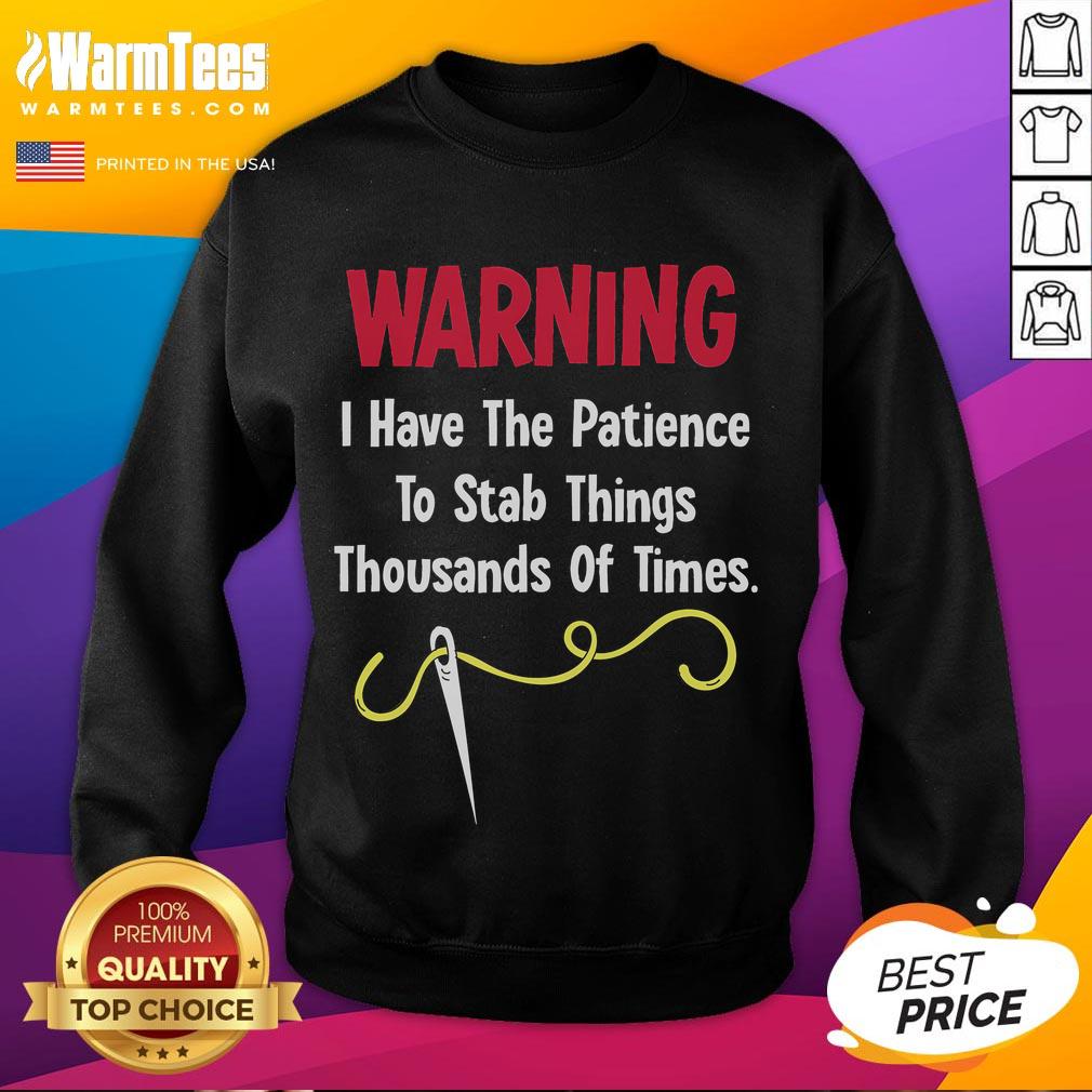 Funny warning sweatshirt with text 'I Have The Patience To Stab Things Thousands Of Times' in bold, playful font.