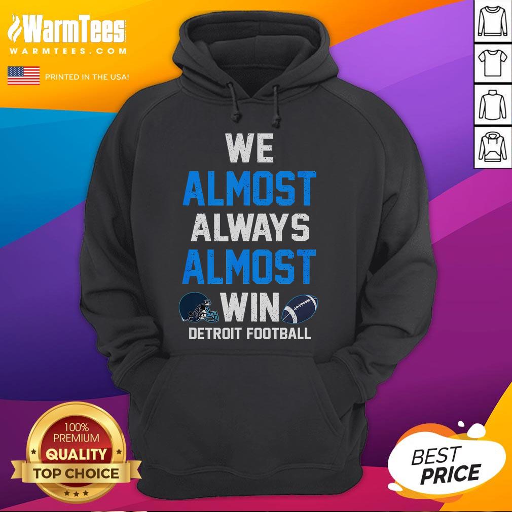 Funny We Almost Always Almost Win Football Hoodie featuring a humorous sports design for football fans.
