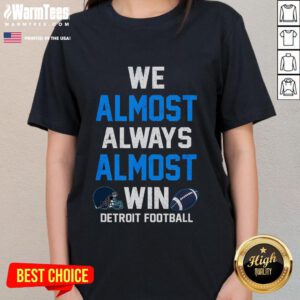 Funny We Almost Always Almost Win Football Ladies Tee in vibrant colors, perfect for football fans and casual wear.