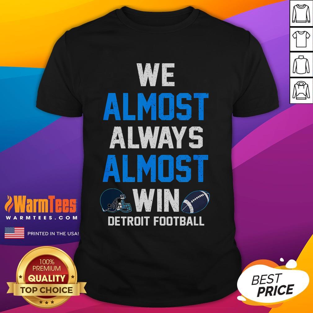 Funny We Almost Always Almost Win Football T-Shirt featuring humorous graphics for sports fans and football lovers.