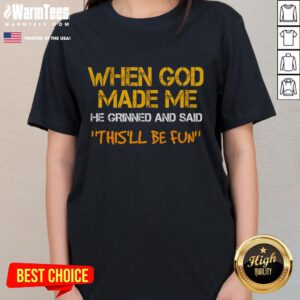 Funny When God Made Me, He Grinned sarcastic saying ladies tee showcasing humor and personality in casual wear.