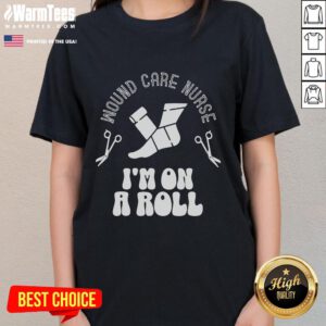 Funny wound care nurse 'I'm On A Roll' ladies tee featuring a playful design perfect for healthcare professionals.