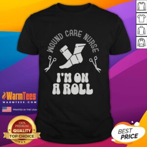 Alt Text: Funny Wound Care Nurse I'M On Roll T-Shirt featuring a playful graphic for nursing professionals and humor lovers.