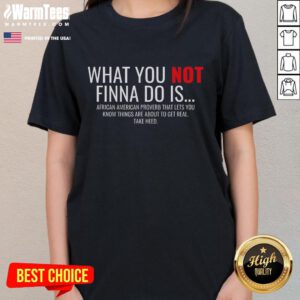 Good African American Sarcasm tee featuring 'What You Not Finna Do Is' phrase for stylish ladies' fashion.
