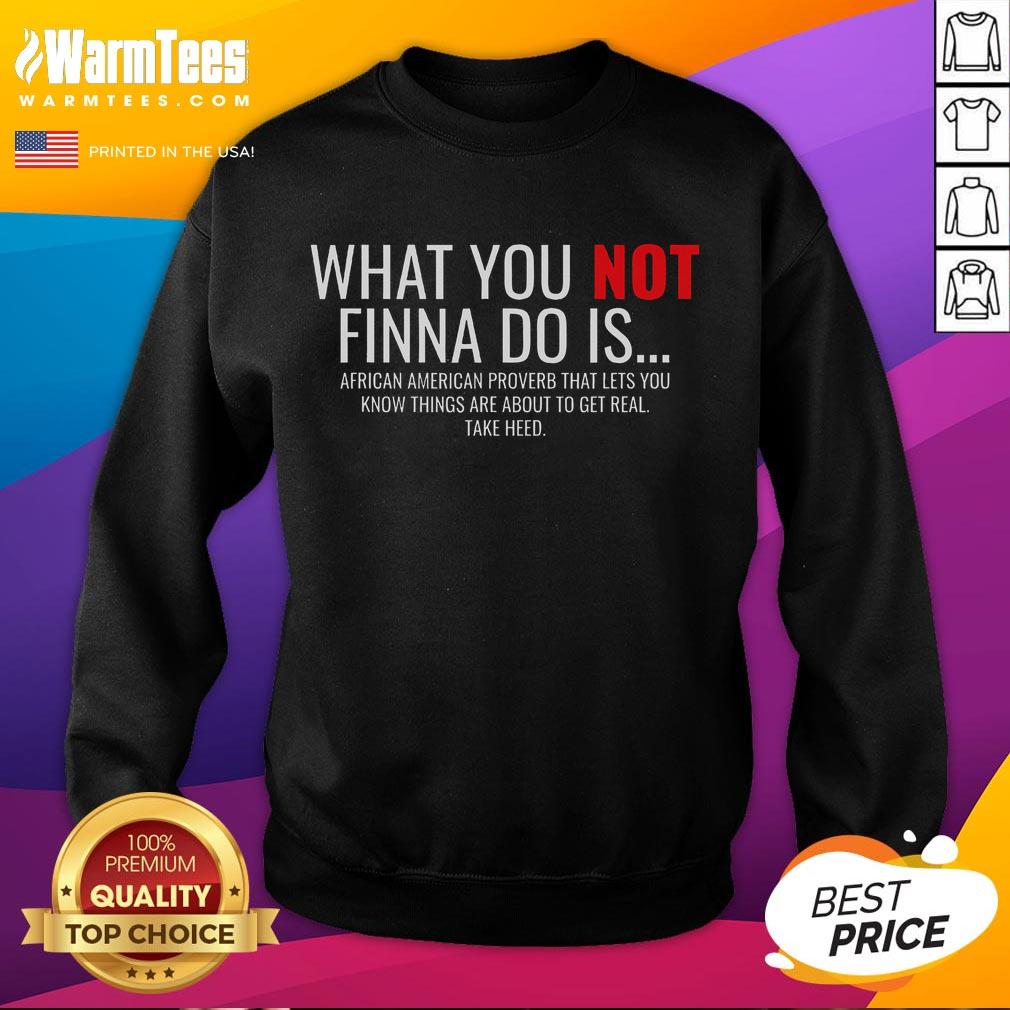 Black sweatshirt featuring the phrase 'What You Not Finna Do Is' in stylish font, embracing African American sarcasm.